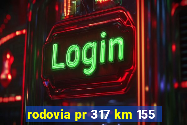 rodovia pr 317 km 155